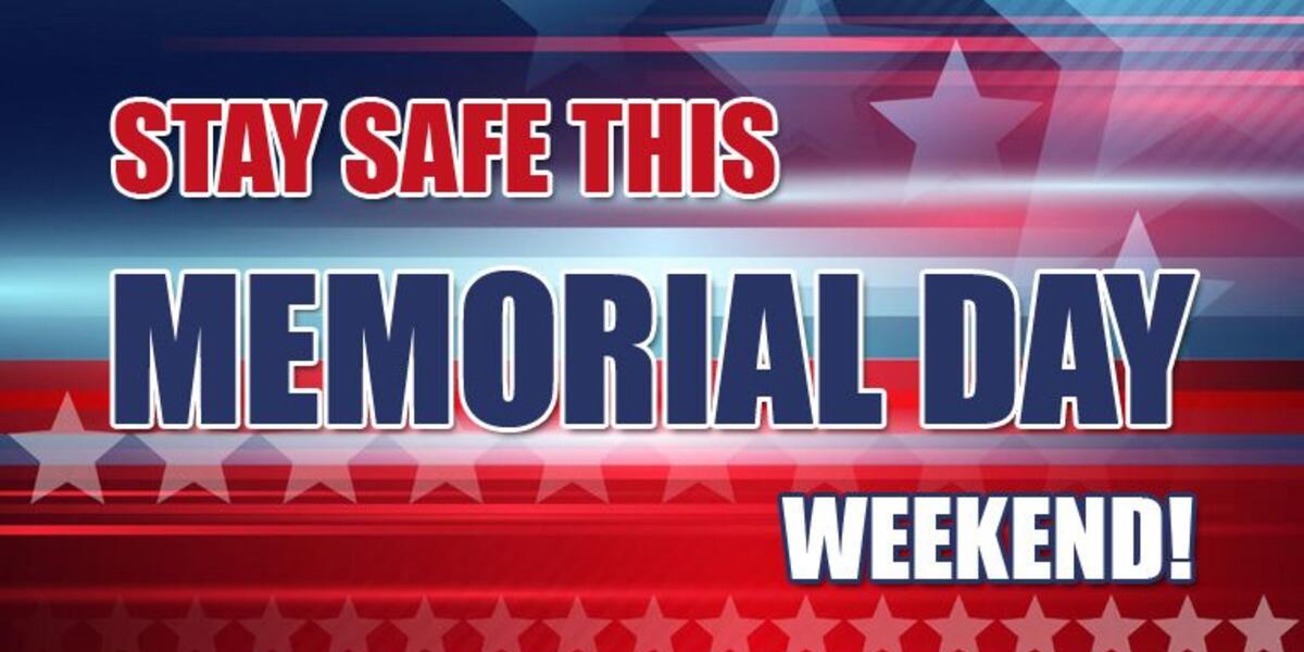 Stay safe this Memorial Day weekend